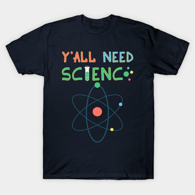 Y'All Need Science - Beaker Elements Experiments T-Shirt by PozureTees108